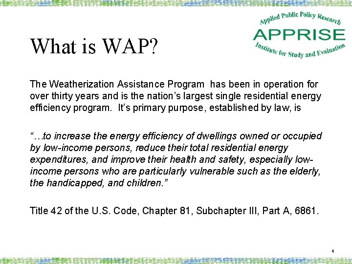 What is WAP? The Weatherization Assistance Program has been in operation for over thirty