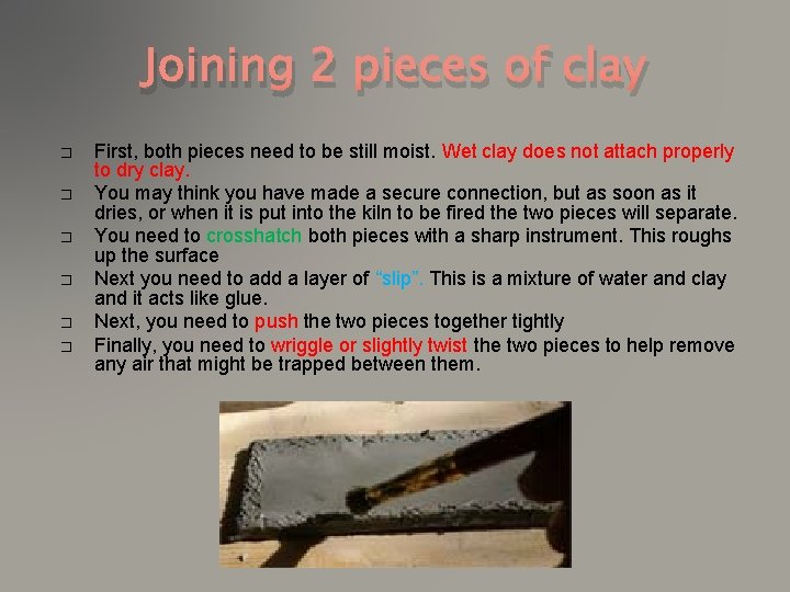 Joining 2 pieces of clay � � � First, both pieces need to be