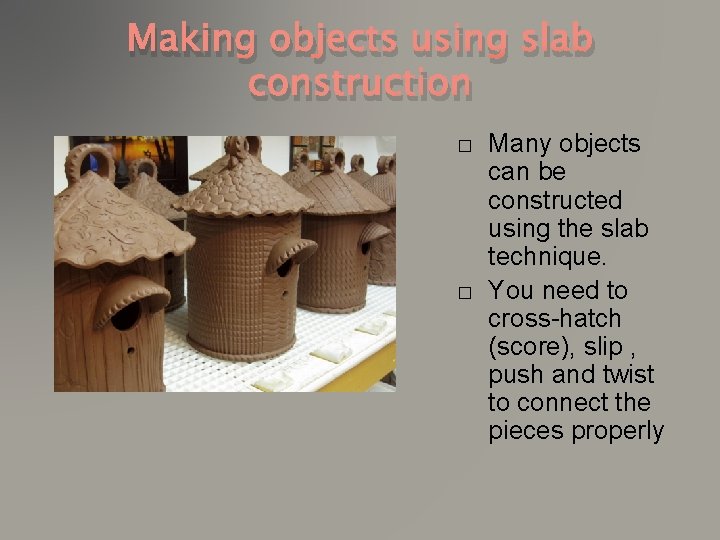 Making objects using slab construction � � Many objects can be constructed using the
