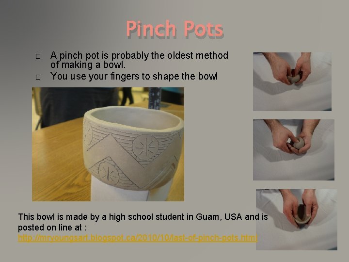 Pinch Pots � � A pinch pot is probably the oldest method of making