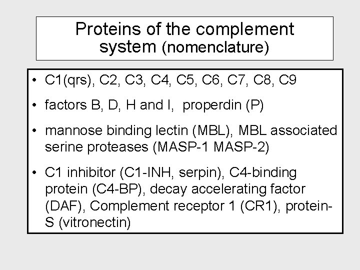 Proteins of the complement system (nomenclature) • C 1(qrs), C 2, C 3, C
