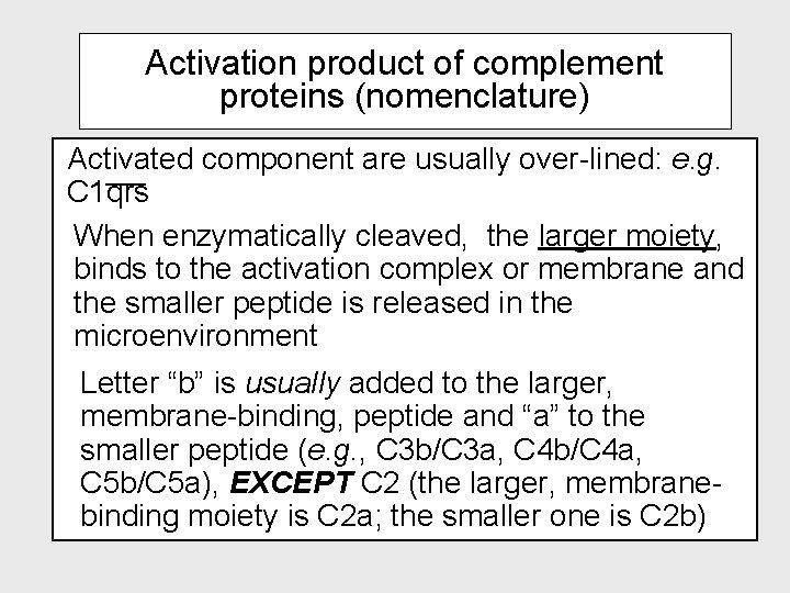 Activation product of complement proteins (nomenclature) Activated component are usually over-lined: e. g. C