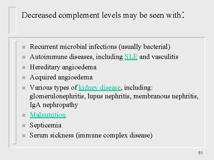 Decreased complement levels may be seen with: n n n n Recurrent microbial infections