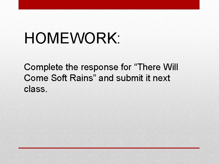 HOMEWORK: Complete the response for “There Will Come Soft Rains” and submit it next