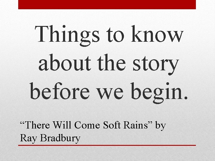 Things to know about the story before we begin. “There Will Come Soft Rains”