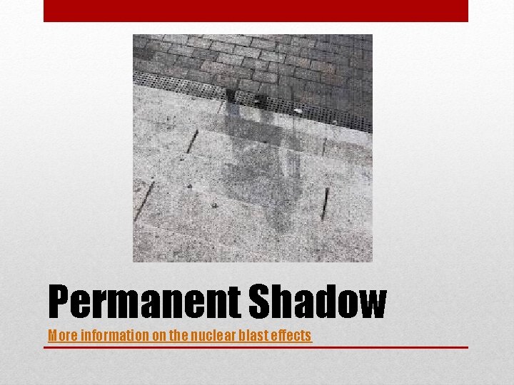 Permanent Shadow More information on the nuclear blast effects 