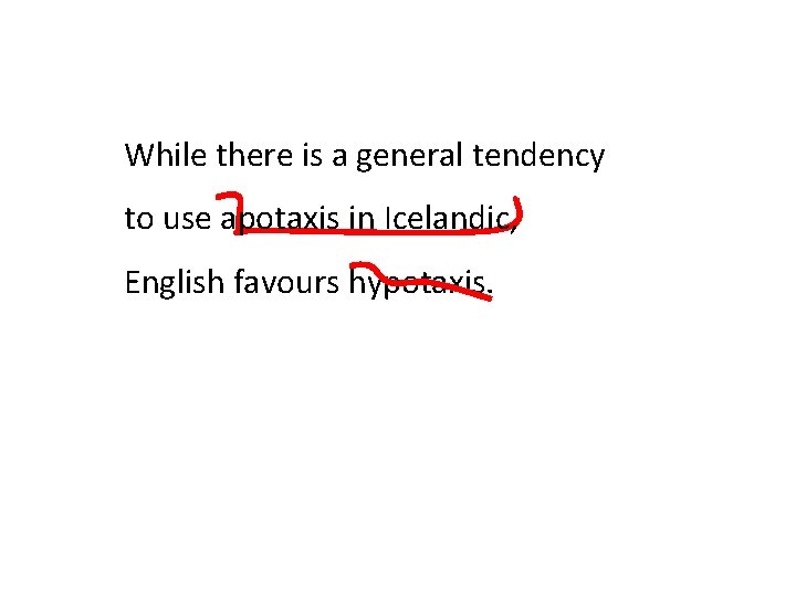 While there is a general tendency to use apotaxis in Icelandic, English favours hypotaxis.