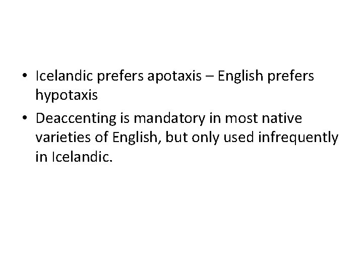  • Icelandic prefers apotaxis – English prefers hypotaxis • Deaccenting is mandatory in