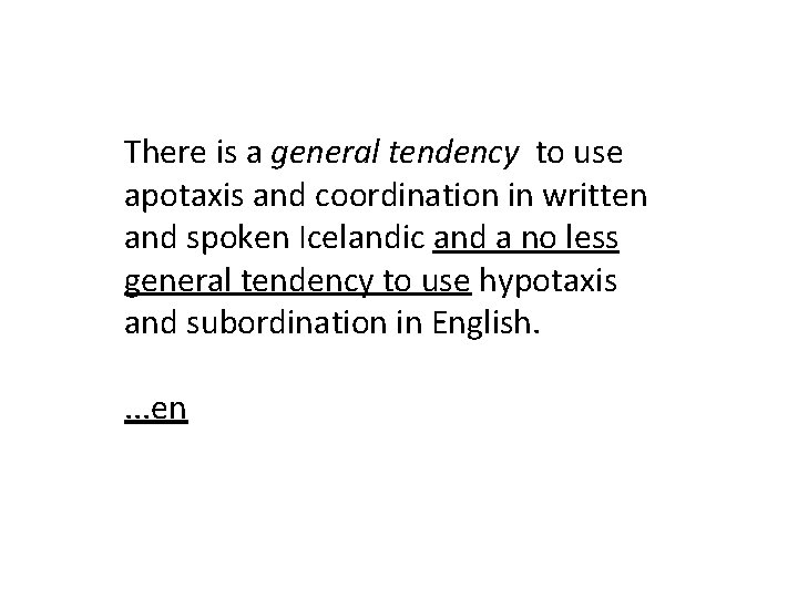 There is a general tendency to use apotaxis and coordination in written and spoken