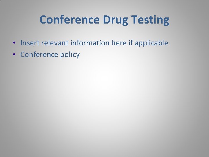 Conference Drug Testing • Insert relevant information here if applicable • Conference policy 