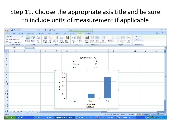 Step 11. Choose the appropriate axis title and be sure to include units of Step 11. Choose the appropriate axis title and be sure to include units of