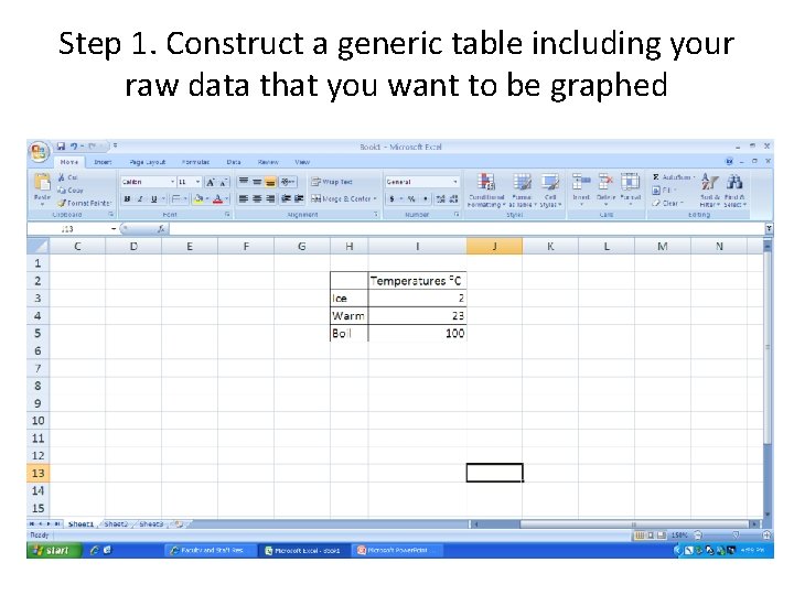 Step 1. Construct a generic table including your raw data that you want to