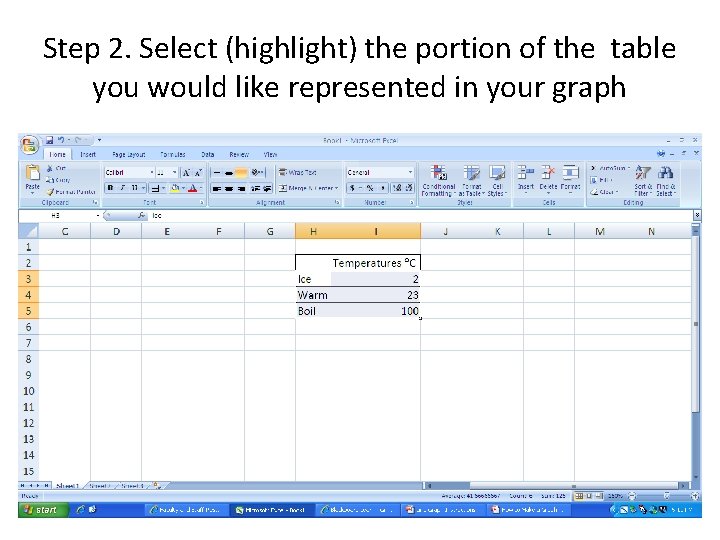 Step 2. Select (highlight) the portion of the table you would like represented in Step 2. Select (highlight) the portion of the table you would like represented in