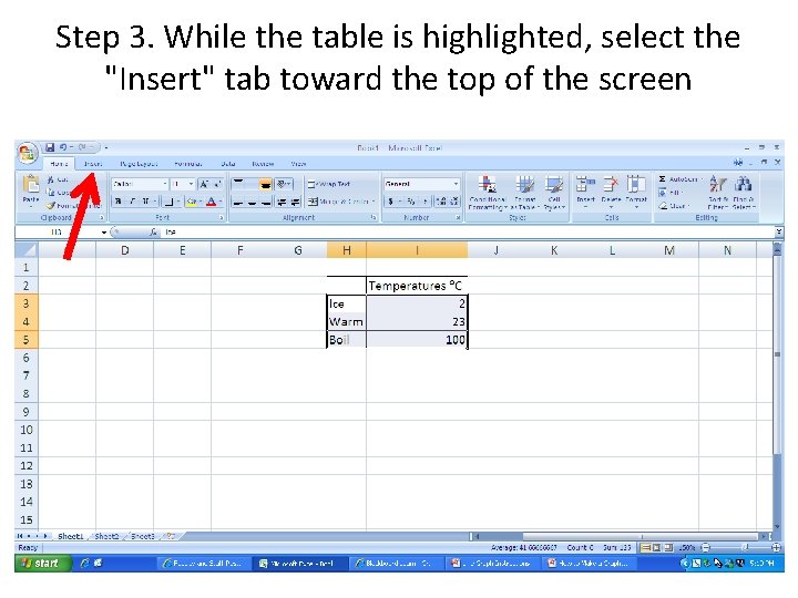 Step 3. While the table is highlighted, select the "Insert" tab toward the top Step 3. While the table is highlighted, select the "Insert" tab toward the top
