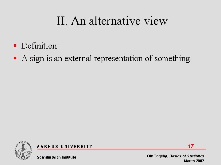 II. An alternative view Definition: A sign is an external representation of something. AARHUS