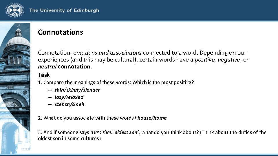 Connotations Connotation: emotions and associations connected to a word. Depending on our experiences (and