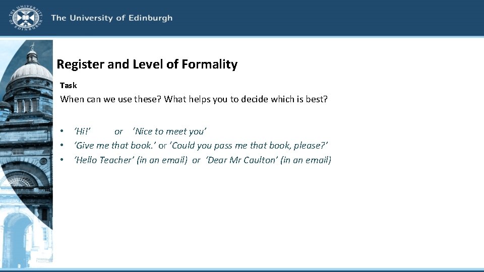 Register and Level of Formality Task When can we use these? What helps you