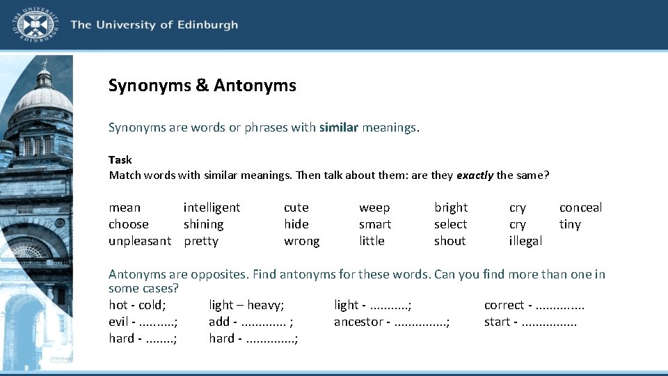 Synonyms & Antonyms Synonyms are words or phrases with similar meanings. Task Match words