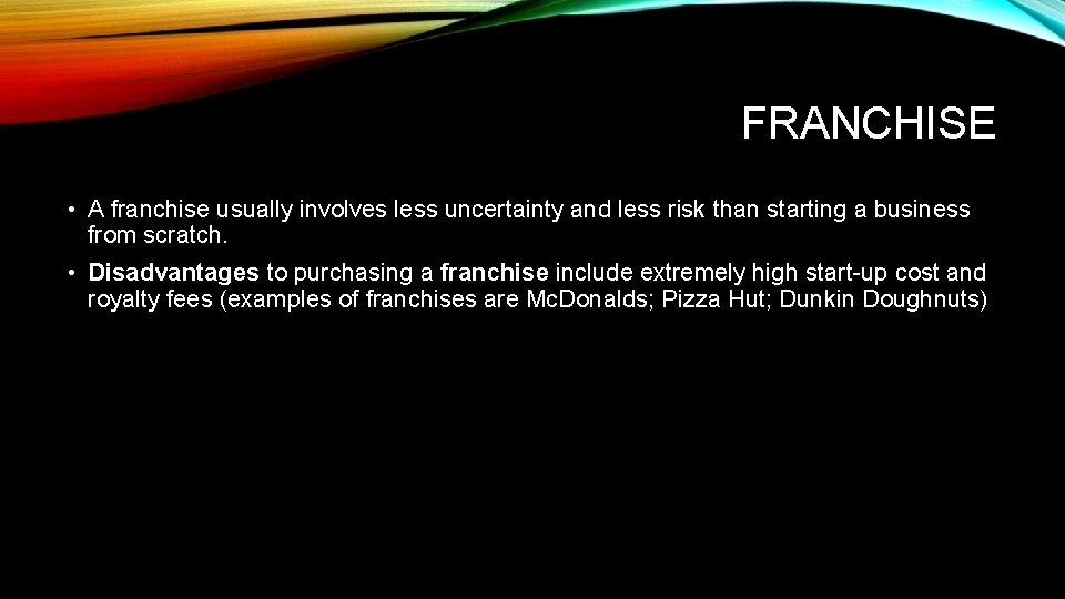 FRANCHISE • A franchise usually involves less uncertainty and less risk than starting a