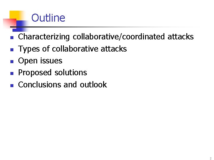 Outline n n n Characterizing collaborative/coordinated attacks Types of collaborative attacks Open issues Proposed