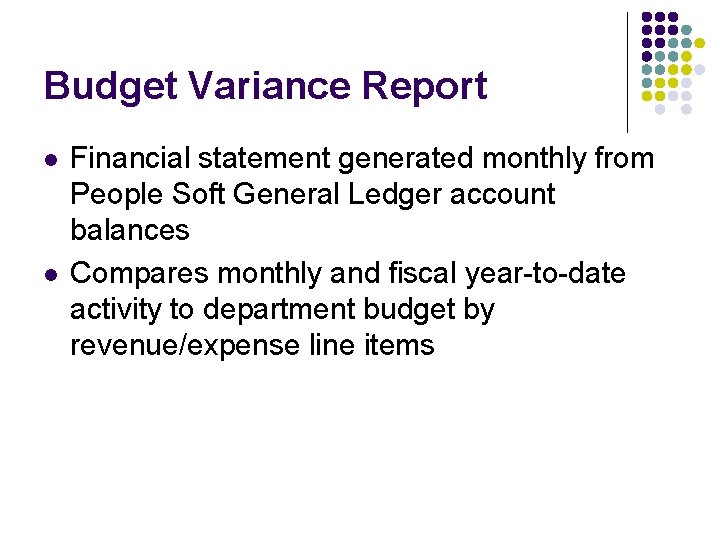 Budget Variance Report l l Financial statement generated monthly from People Soft General Ledger