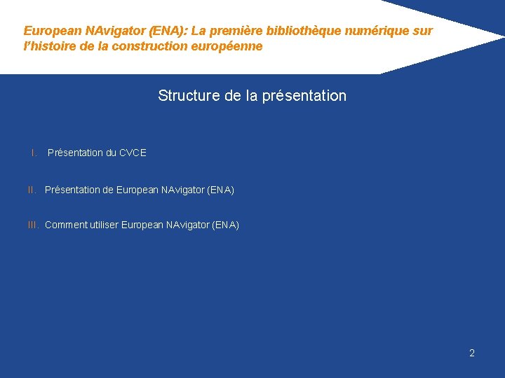 European NAvigator (ENA): La première bibliothèque numérique sur l’histoire de la construction européenne Structure