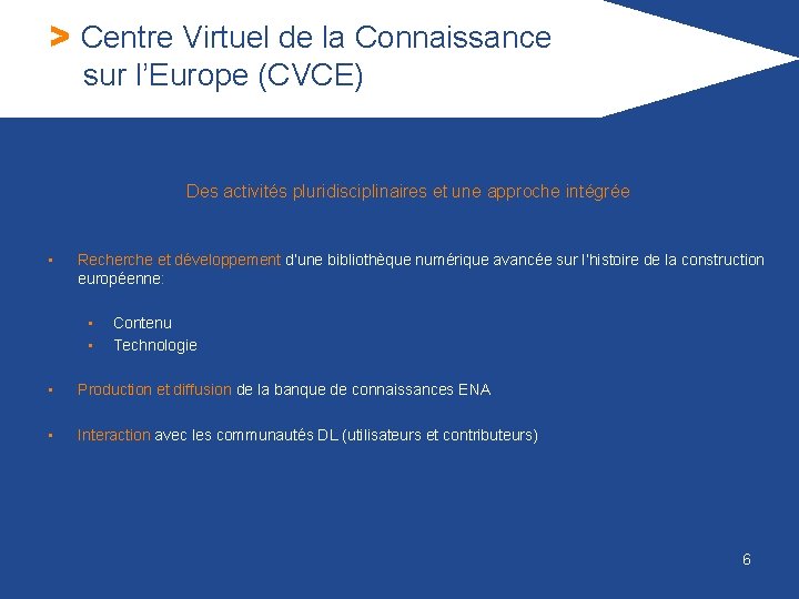 > Centre Virtuel de la Connaissance sur l’Europe (CVCE) Des activités pluridisciplinaires et une