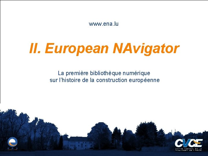 www. ena. lu II. European NAvigator La première bibliothèque numérique sur l’histoire de la