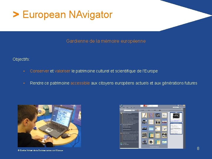 > European NAvigator Gardienne de la mémoire européenne Objectifs: • Conserver et valoriser le