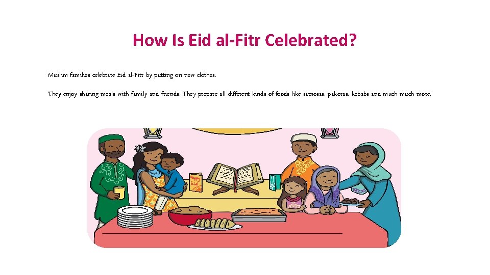 How Is Eid al-Fitr Celebrated? Muslim families celebrate Eid al-Fitr by putting on new