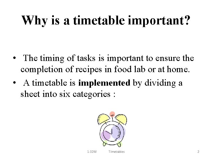 Why is a timetable important? • The timing of tasks is important to ensure