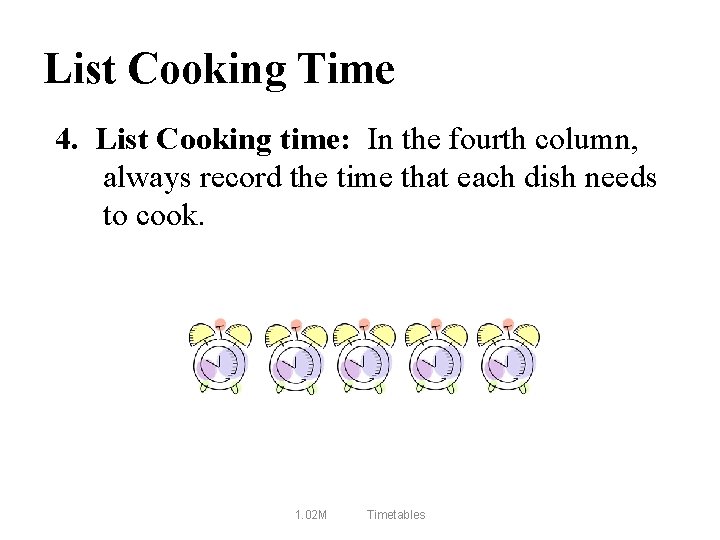 List Cooking Time 4. List Cooking time: In the fourth column, always record the