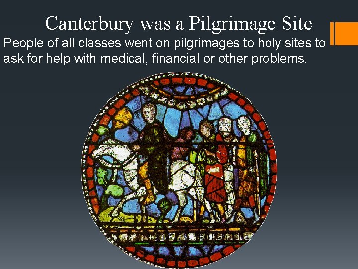 Canterbury was a Pilgrimage Site People of all classes went on pilgrimages to holy