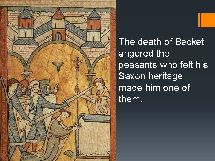 The death of Becket angered the peasants who felt his Saxon heritage made him