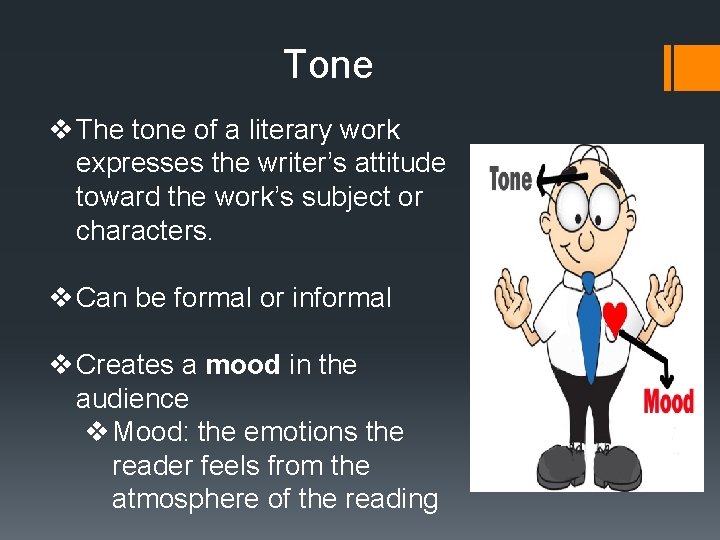 Tone v The tone of a literary work expresses the writer’s attitude toward the