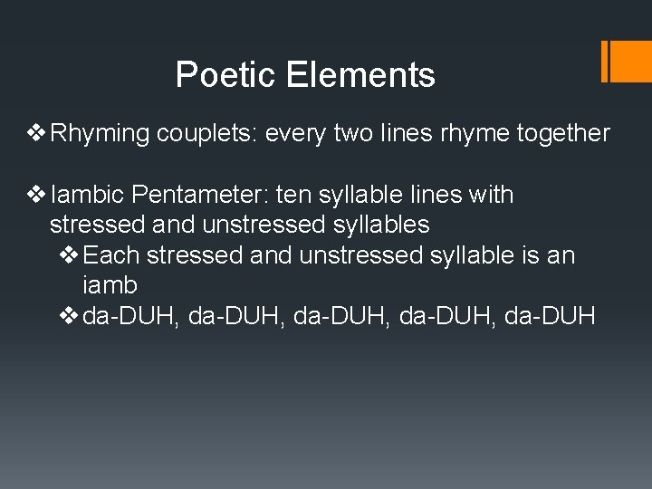 Poetic Elements v Rhyming couplets: every two lines rhyme together v Iambic Pentameter: ten