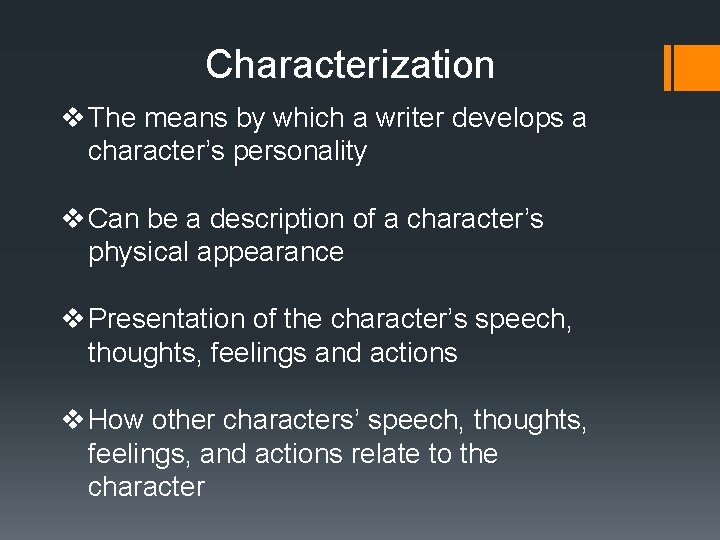 Characterization v The means by which a writer develops a character’s personality v Can