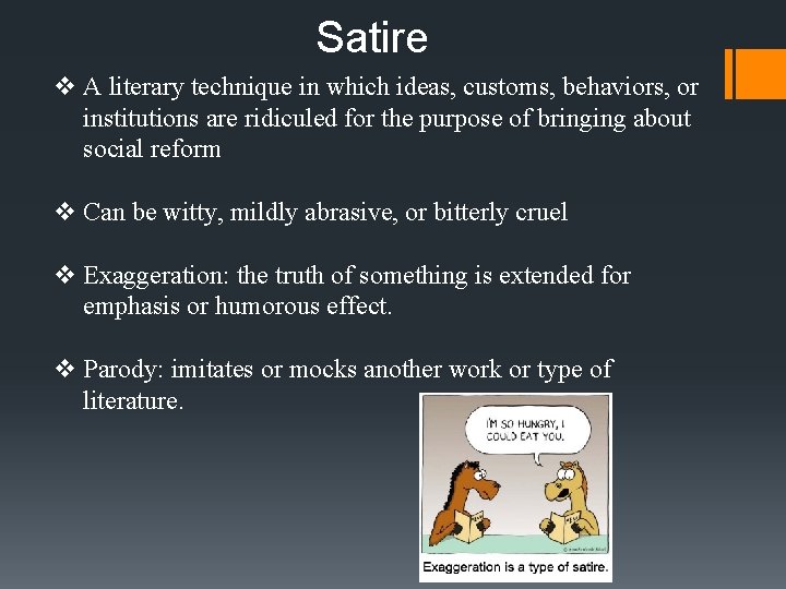 Satire v A literary technique in which ideas, customs, behaviors, or institutions are ridiculed