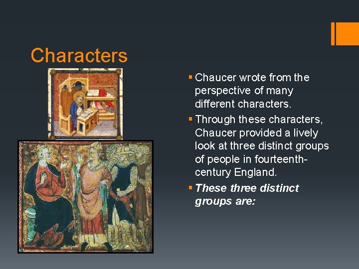 Characters § Chaucer wrote from the perspective of many different characters. § Through these