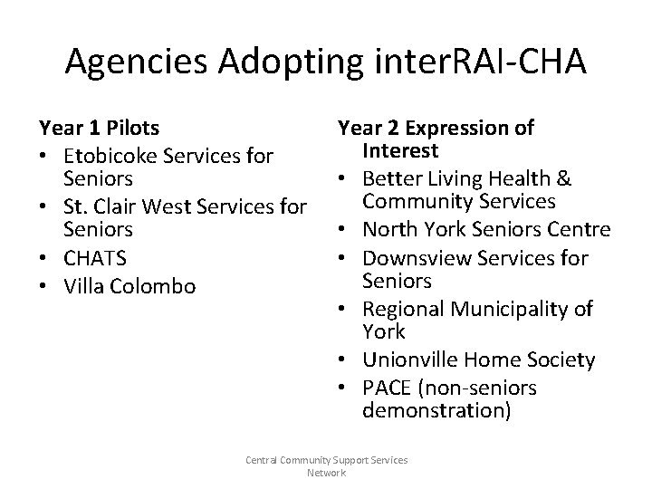 Agencies Adopting inter. RAI-CHA Year 1 Pilots • Etobicoke Services for Seniors • St.