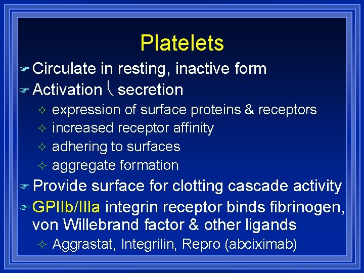 Platelets Circulate in resting, inactive form Activation secretion expression of surface proteins & receptors