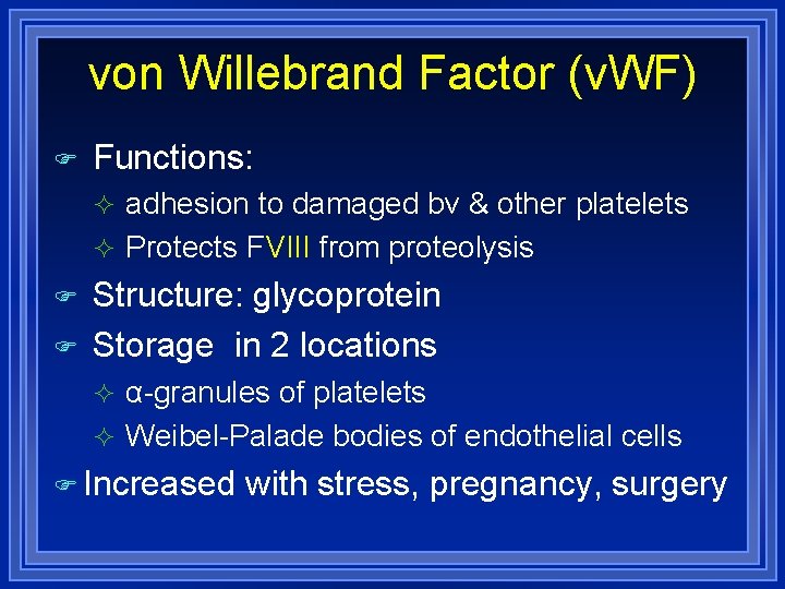 von Willebrand Factor (v. WF) Functions: adhesion to damaged bv & other platelets Protects