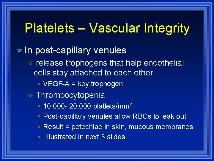 Platelets – Vascular Integrity In post-capillary venules release trophogens that help endothelial cells stay