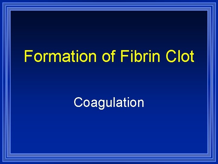 Formation of Fibrin Clot Coagulation 