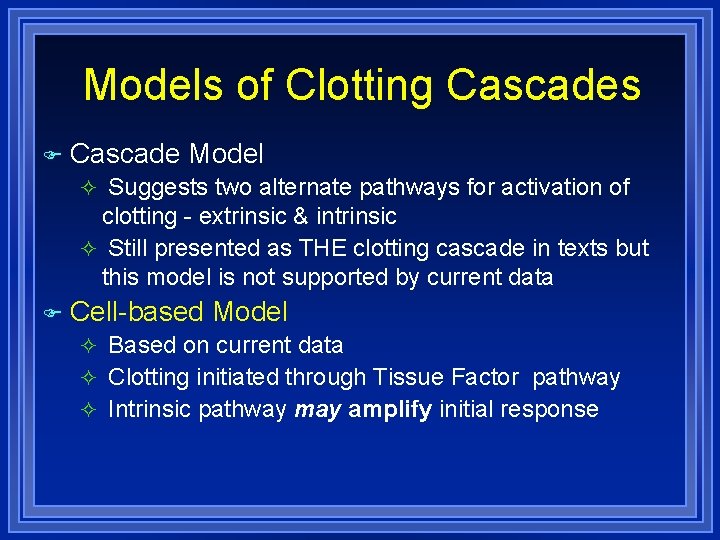 Models of Clotting Cascades Cascade Model Suggests two alternate pathways for activation of clotting