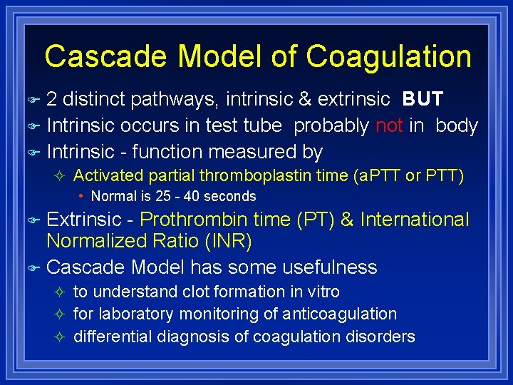 Cascade Model of Coagulation 2 distinct pathways, intrinsic & extrinsic BUT Intrinsic occurs in