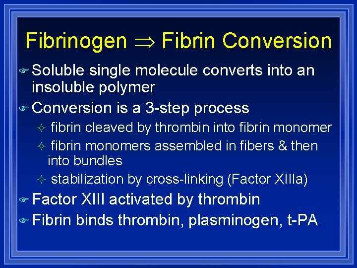 Fibrinogen Fibrin Conversion Soluble single molecule converts into an insoluble polymer Conversion is a