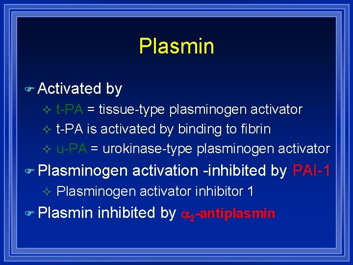 Plasmin Activated by t-PA = tissue-type plasminogen activator t-PA is activated by binding to