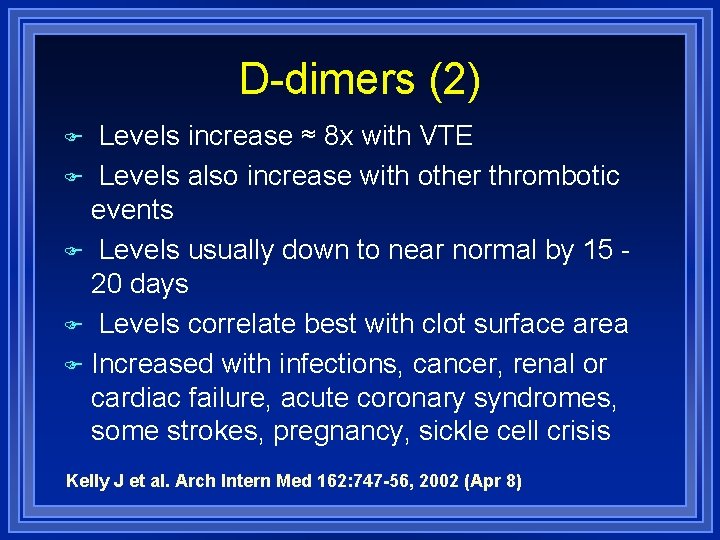 D-dimers (2) Levels increase ≈ 8 x with VTE Levels also increase with other