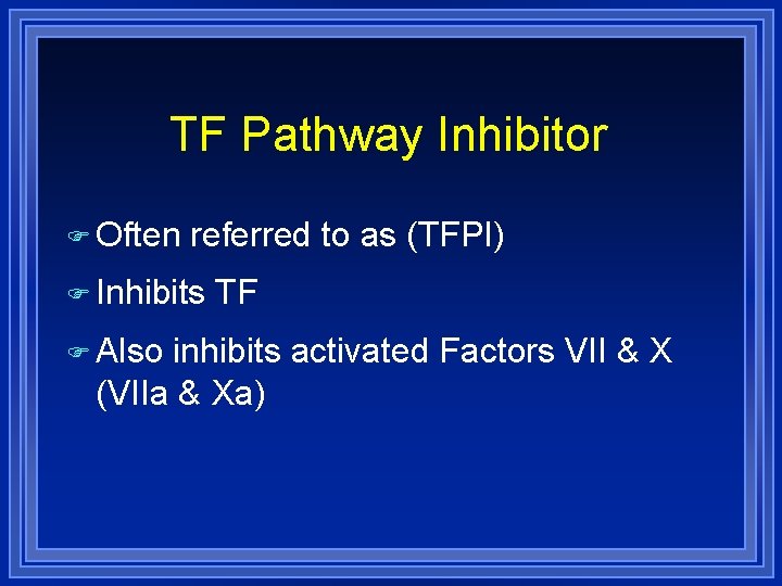 TF Pathway Inhibitor Often referred to as (TFPI) Inhibits Also TF inhibits activated Factors